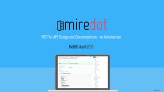 miredotmiredot
miredot
RESTful API Design and Documentation – an Introduction
BeJUG April 2016
 