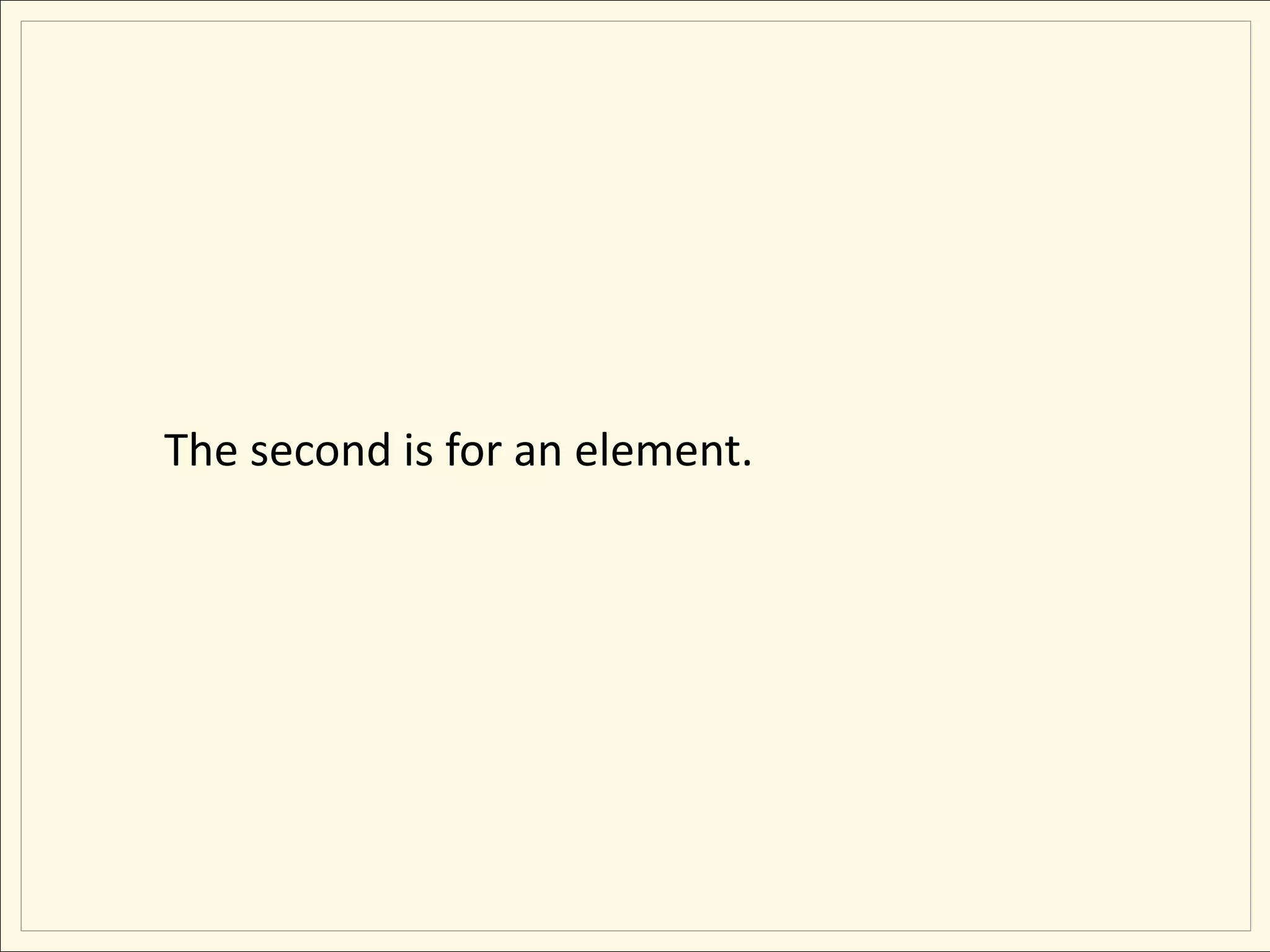 The second is for an element.
 