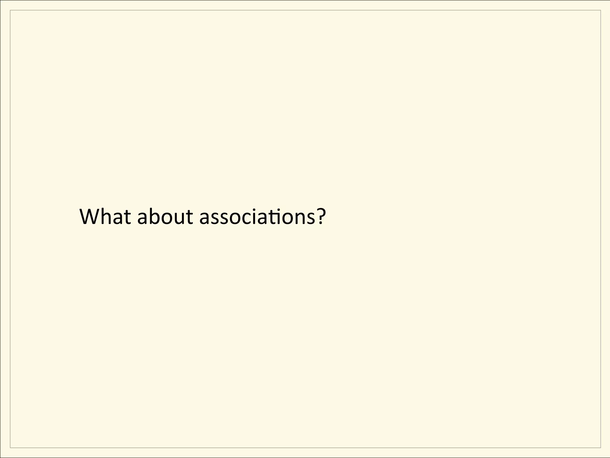 What about associaEons?
 