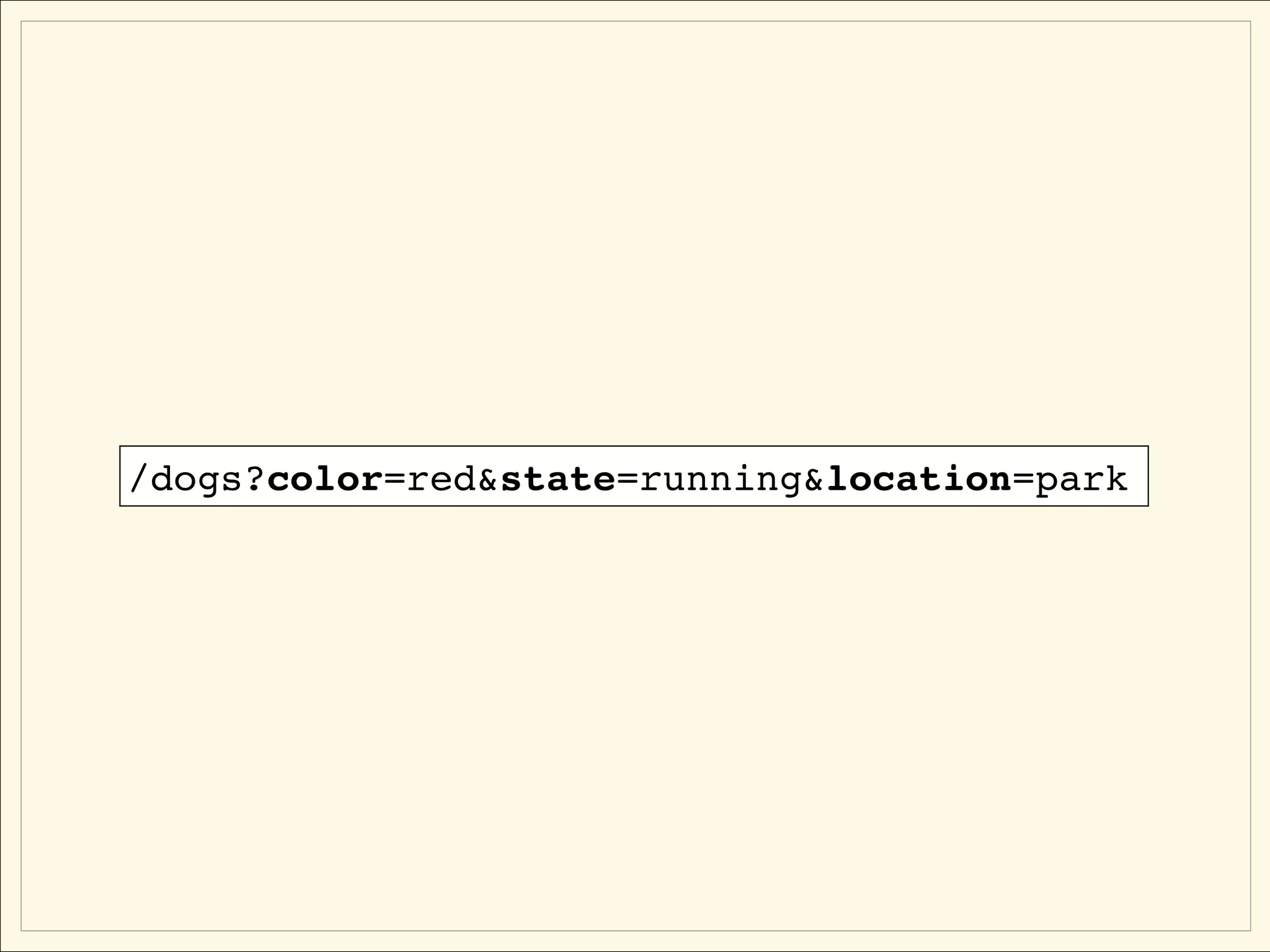 /dogs?color=red&state=running&location=park
 