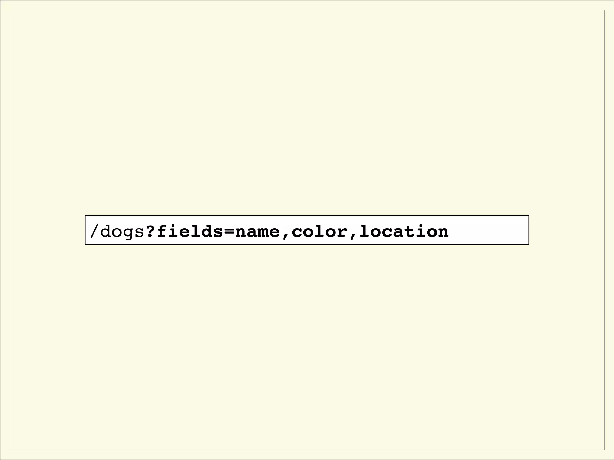 /dogs?fields=name,color,location
 