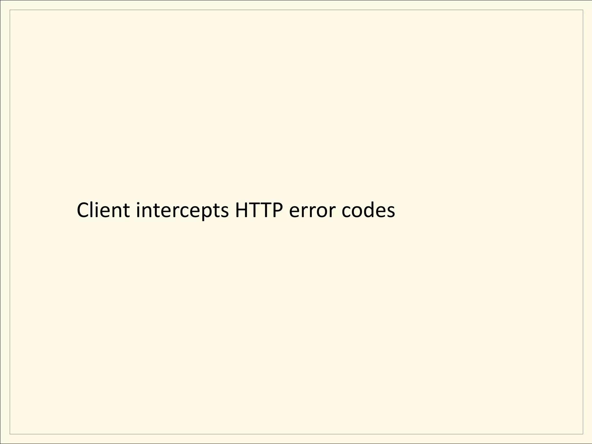 Client intercepts HTTP error codes
 
