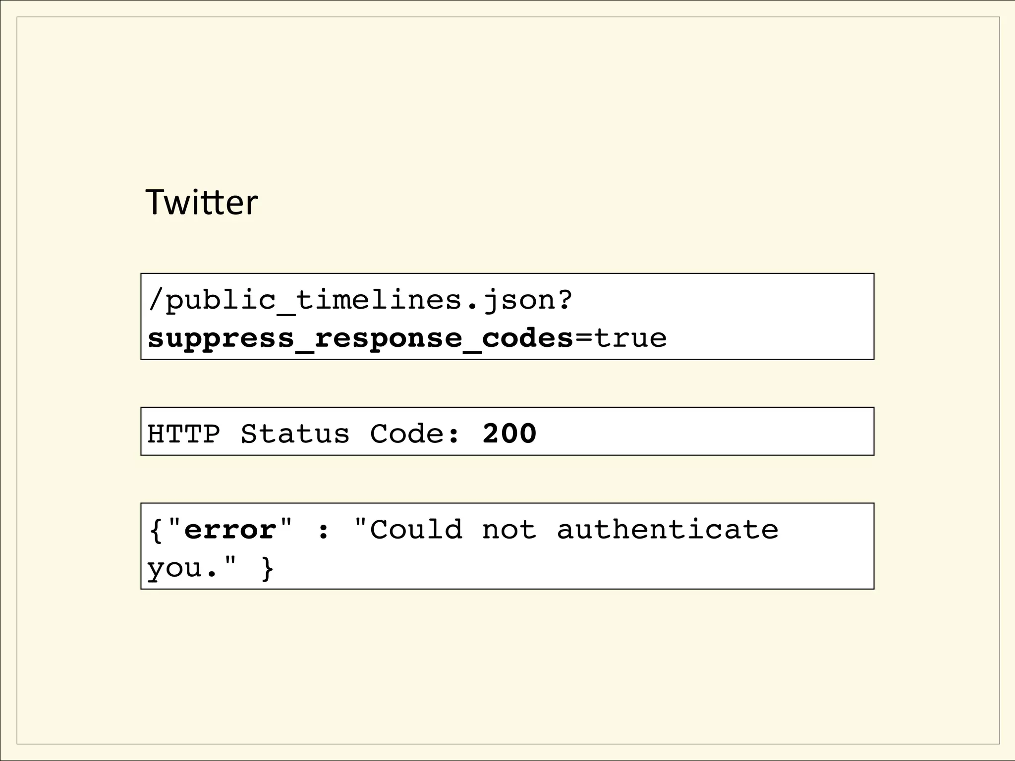 TwiNer

/public_timelines.json?
suppress_response_codes=true


HTTP Status Code: 200


{"error" : "Could not authenticate
you." }
 