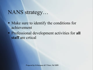 NANS strategy… Make sure to identify the conditions for achievement Professional development activities for  all staff  are crtical 