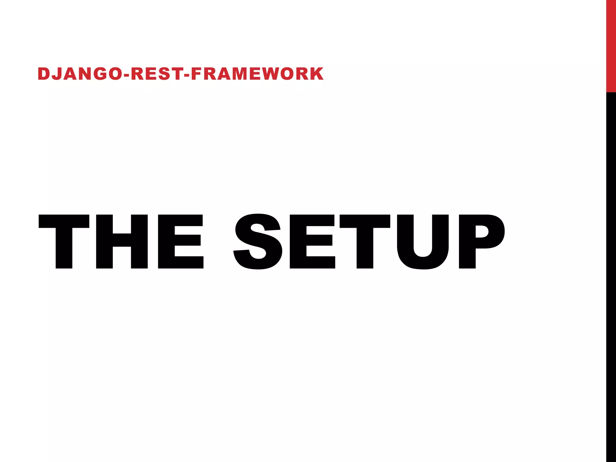 DJANGO-REST-FRAMEWORK 
THE SETUP 
 
