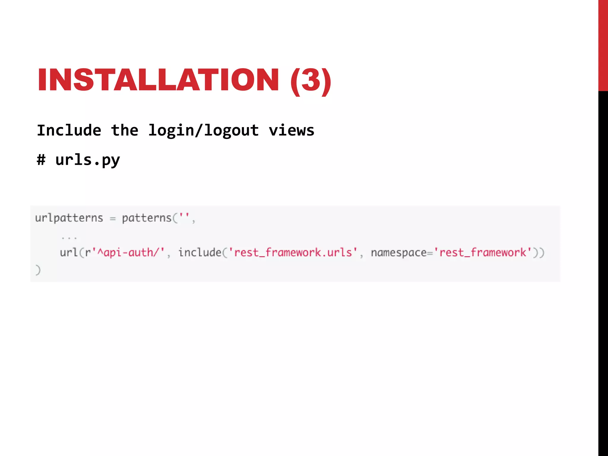 INSTALLATION (3) 
Include the login/logout views 
# urls.py 
 