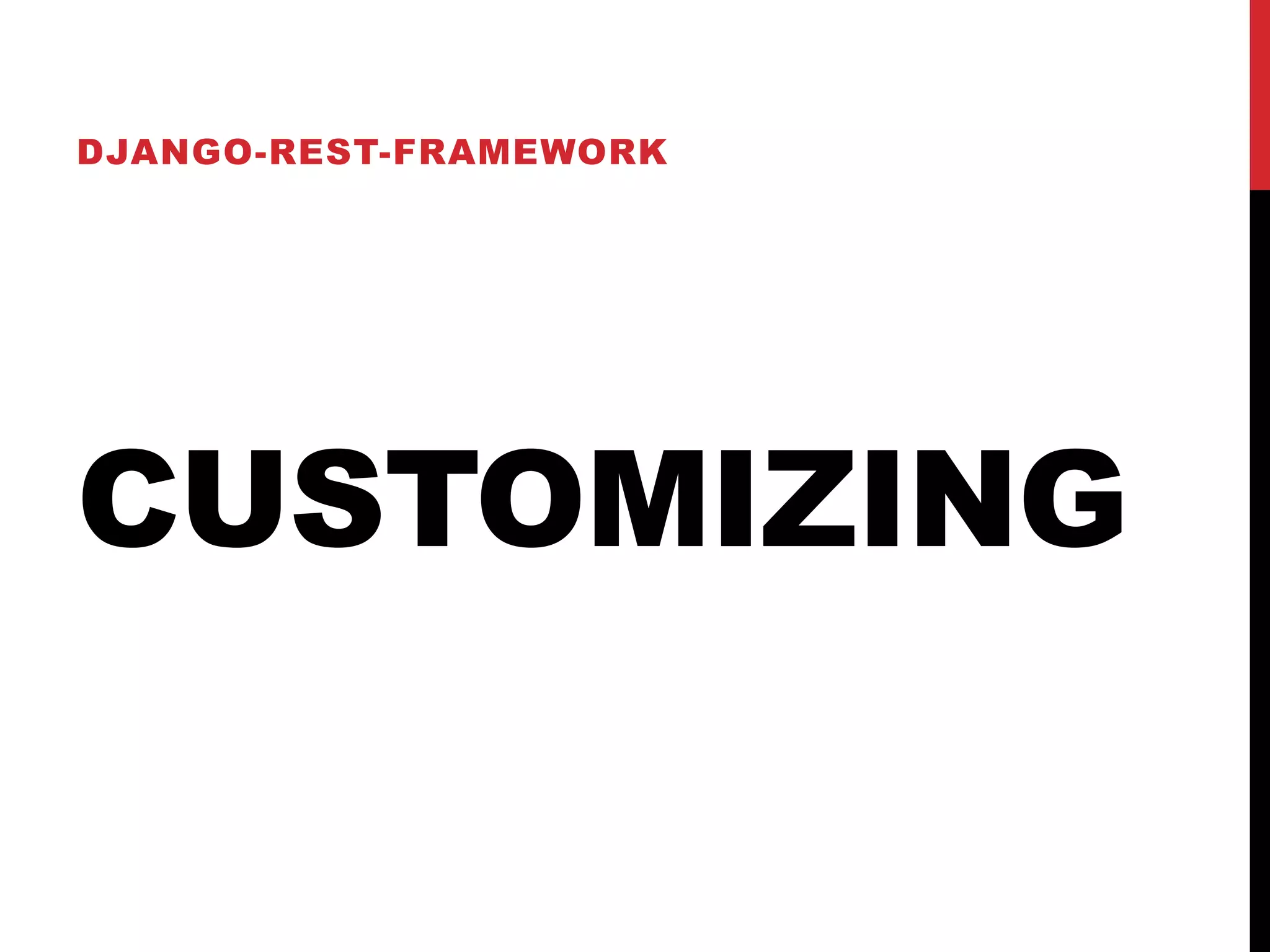 DJANGO-REST-FRAMEWORK 
CUSTOMIZING 
 