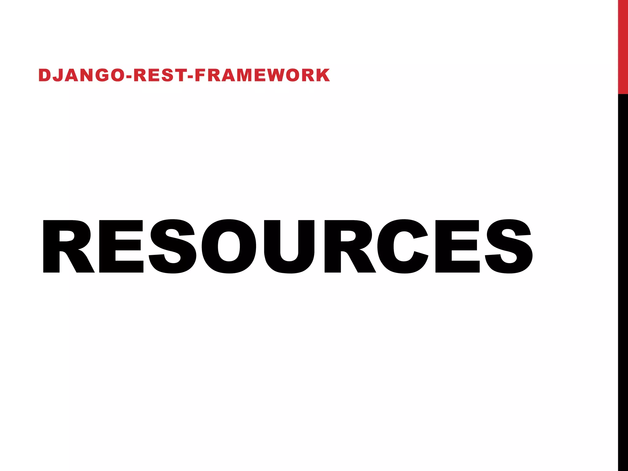 DJANGO-REST-FRAMEWORK 
RESOURCES 
 