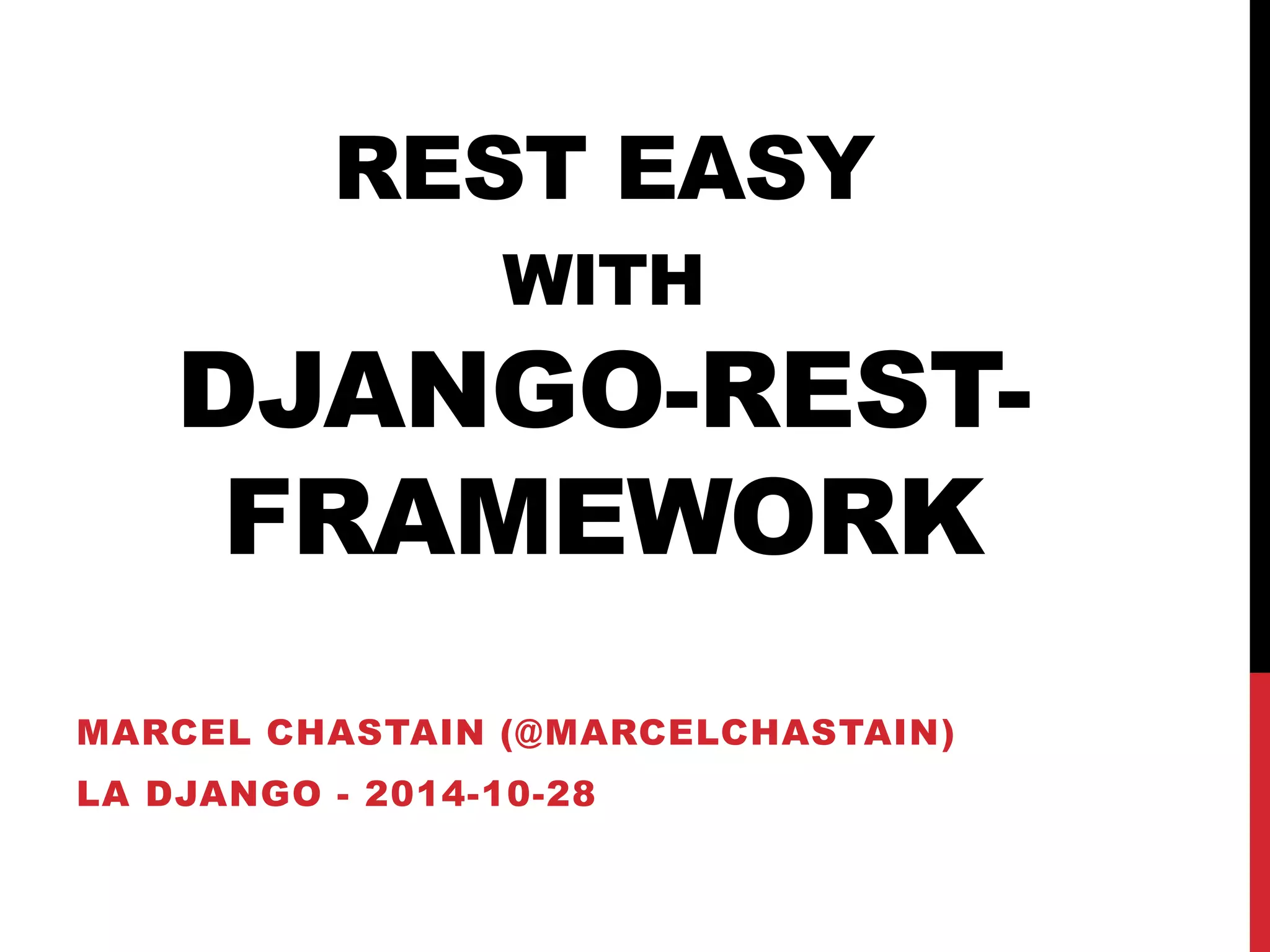 REST EASY 
WITH 
DJANGO-REST-FRAMEWORK 
MARCEL CHASTAIN (@MARCELCHASTAIN) 
LA DJANGO - 2014-10-28 
