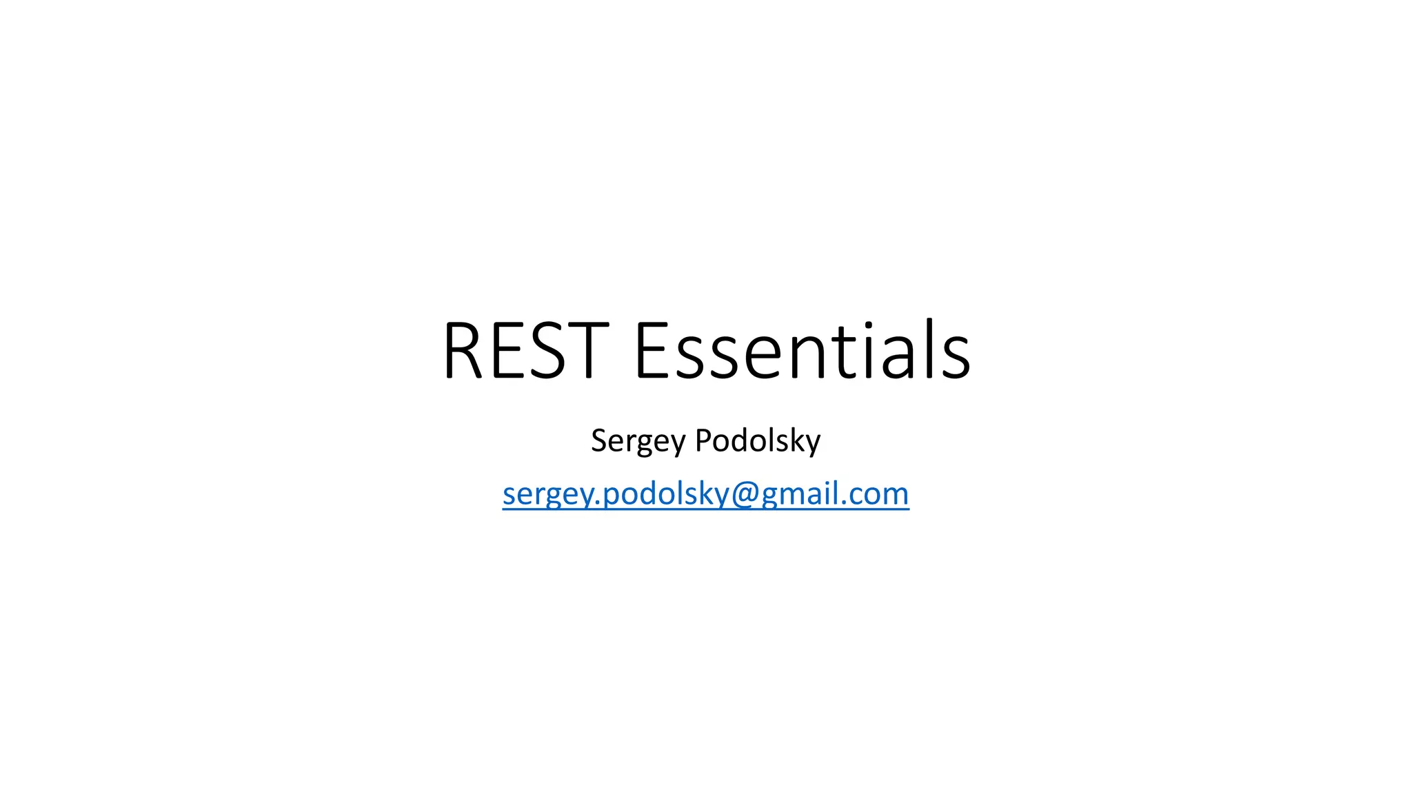 REST Essentials
Sergey Podolsky
sergey.podolsky@gmail.com
 
