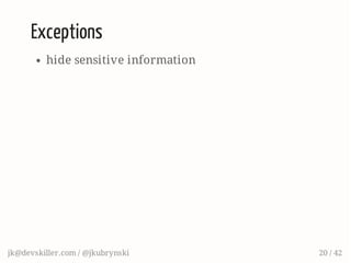 Exceptions
hide sensitive information
jk@devskiller.com / @jkubrynski 20 / 42
 