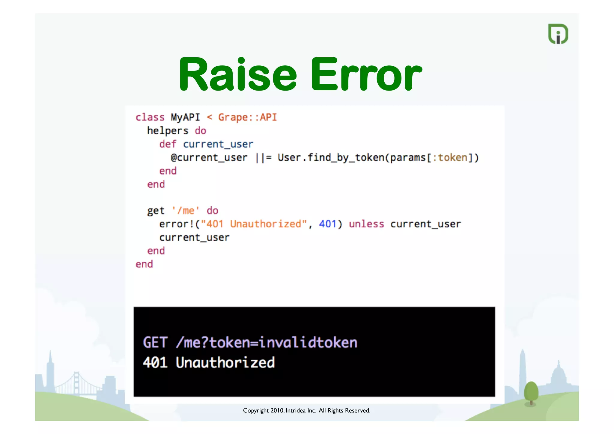 Copyright 2010, Intridea Inc. All Rights Reserved.	

Raise Error
 