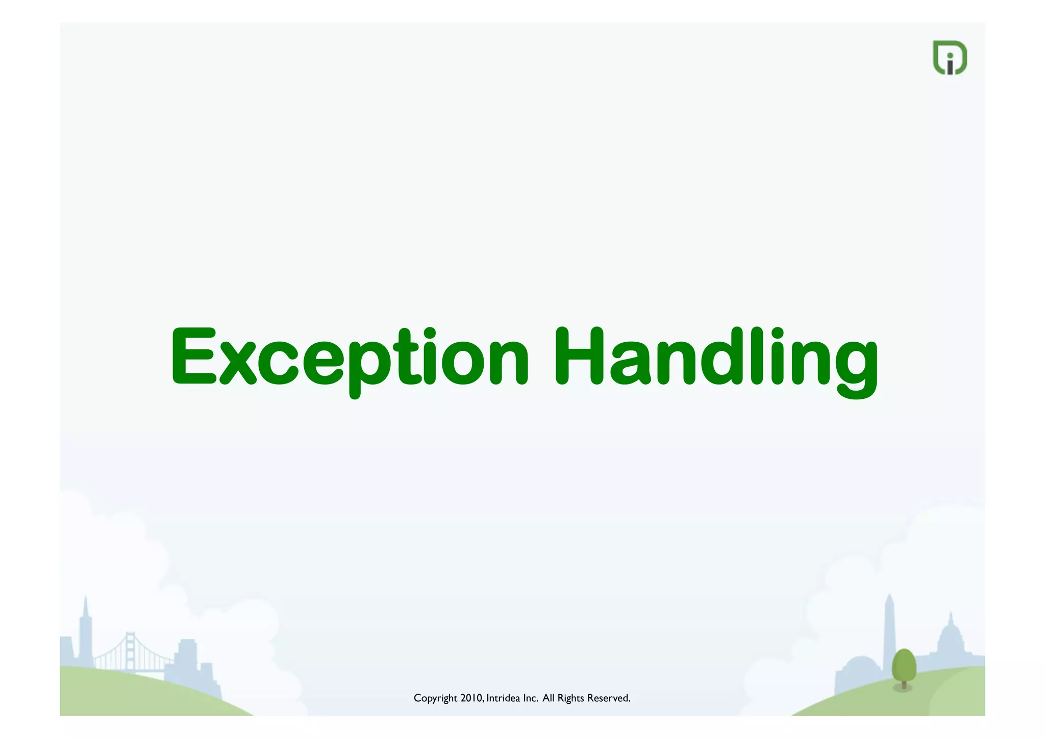 Copyright 2010, Intridea Inc. All Rights Reserved.	

Exception Handling
 