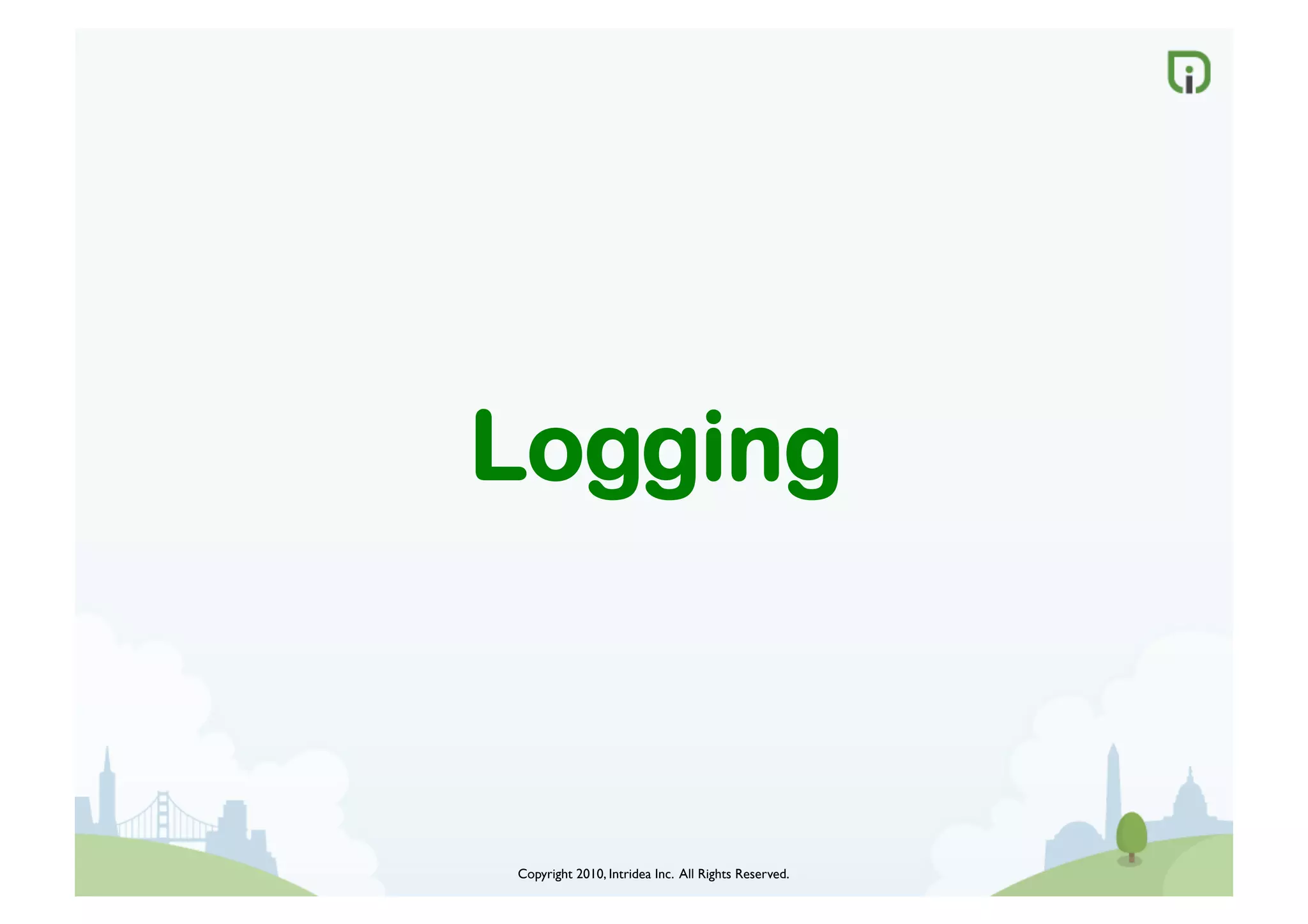 Copyright 2010, Intridea Inc. All Rights Reserved.	

Logging
 