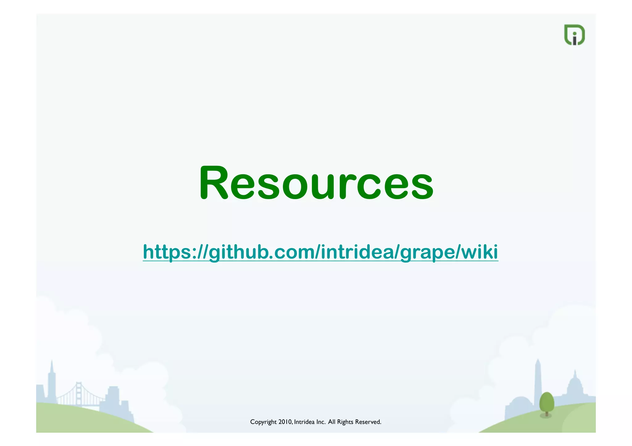 Copyright 2010, Intridea Inc. All Rights Reserved.	

Resources
https://github.com/intridea/grape/wiki
 