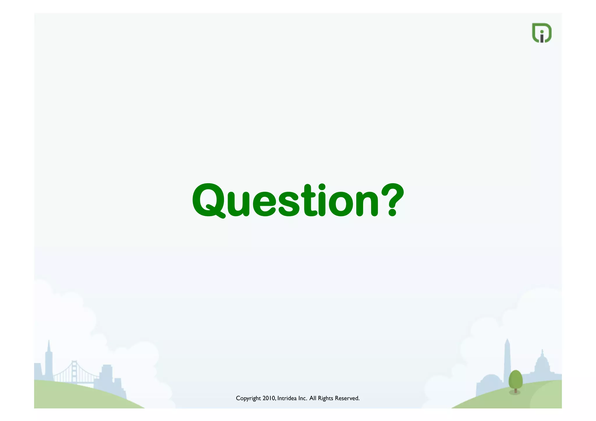 Copyright 2010, Intridea Inc. All Rights Reserved.	

Question?
 