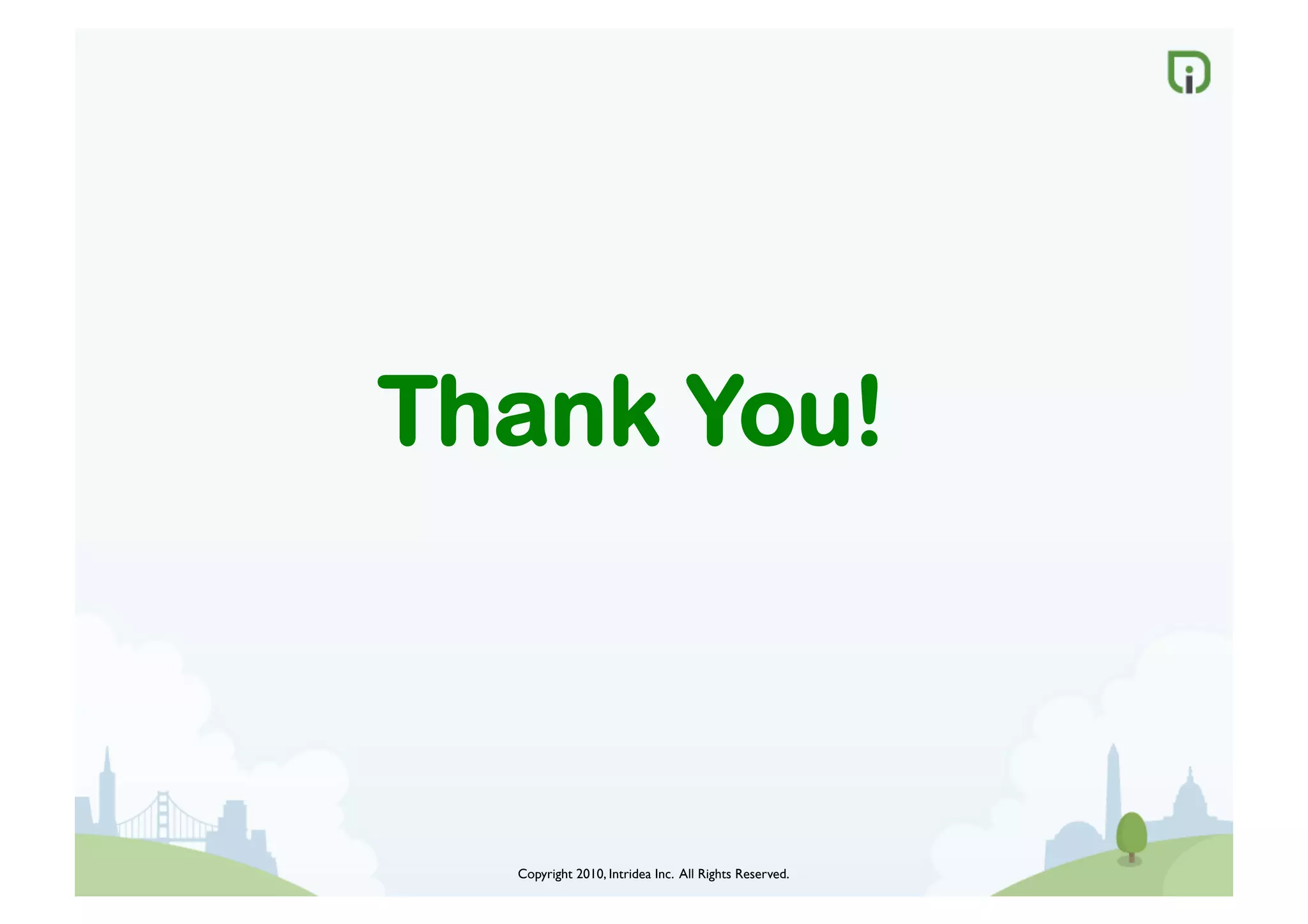 Copyright 2010, Intridea Inc. All Rights Reserved.	

Thank You!
 