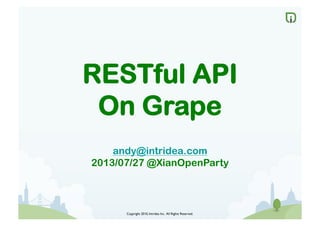 Copyright 2010, Intridea Inc. All Rights Reserved.	

RESTful API
On Grape
andy@intridea.com
2013/07/27 @XianOpenParty
 