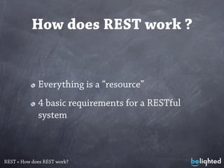 How does REST work ?


             Everything is a “resource”
             4 basic requirements for a RESTful
           ...