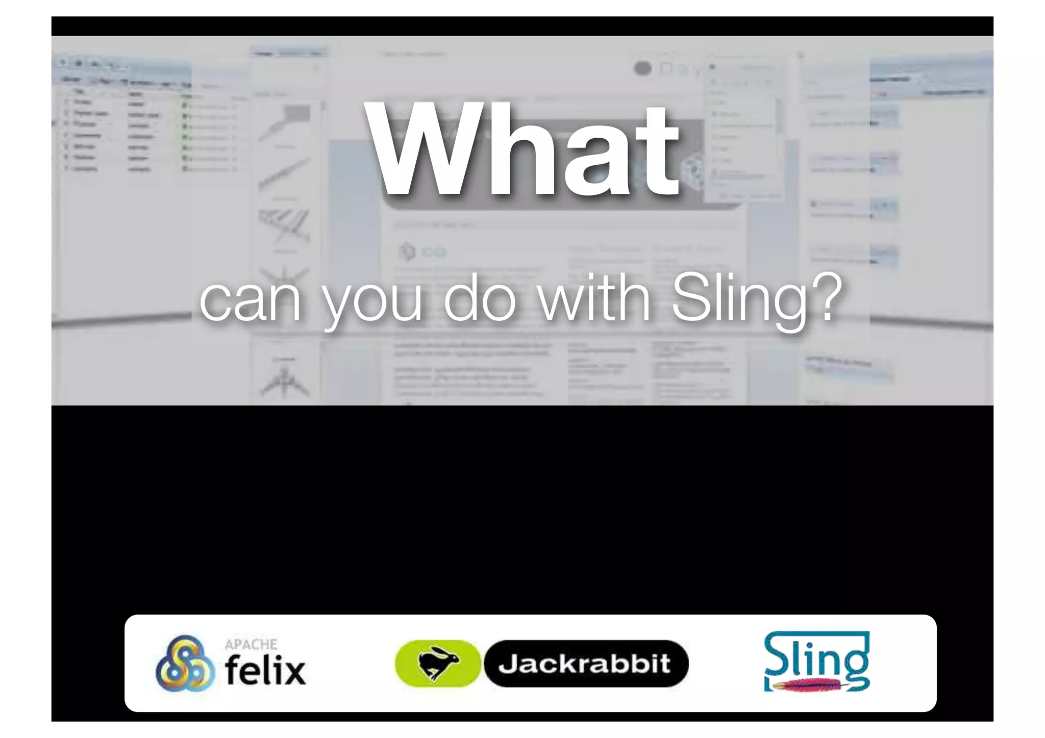 What
can you do with Sling?
 