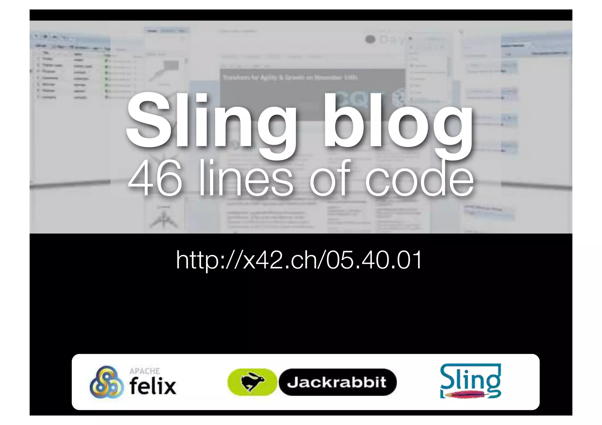 Sling blog
46 lines of code
http://x42.ch/05.40.01
 