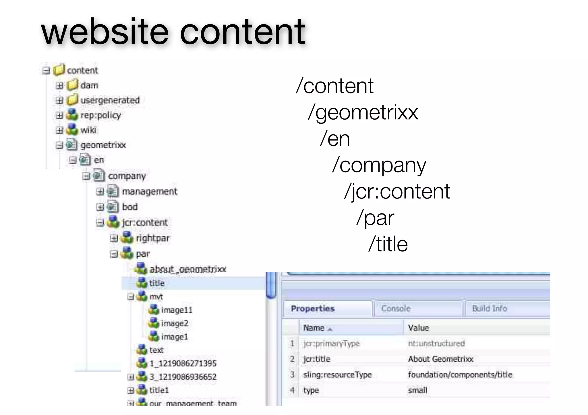 website content
/content
/geometrixx
/en
/company
/jcr:content
/par
/title
 