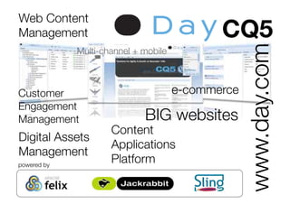BIG websites
Multi-channel + mobile
Customer
Engagement
Management
powered by
e-commerce
Web Content
Management
www.day.co...
