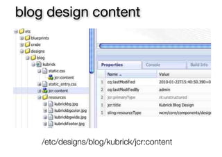 blog design content
/etc/designs/blog/kubrick/jcr:content
 