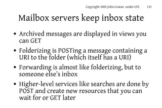 Copyright 2005 John Cowan under GPL   133


    Mailbox servers keep inbox state
●   Archived messages are displayed in vi...