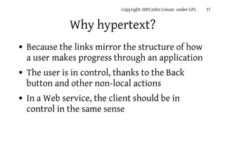 Copyright 2005 John Cowan under GPL   37


               Why hypertext?
●   Because the links mirror the structure of how...