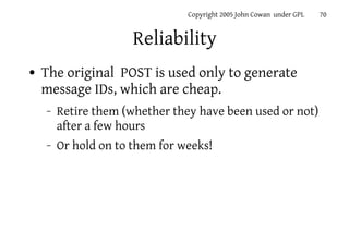 Copyright 2005 John Cowan under GPL   70


                      Reliability
●   The original POST is used only to generat...