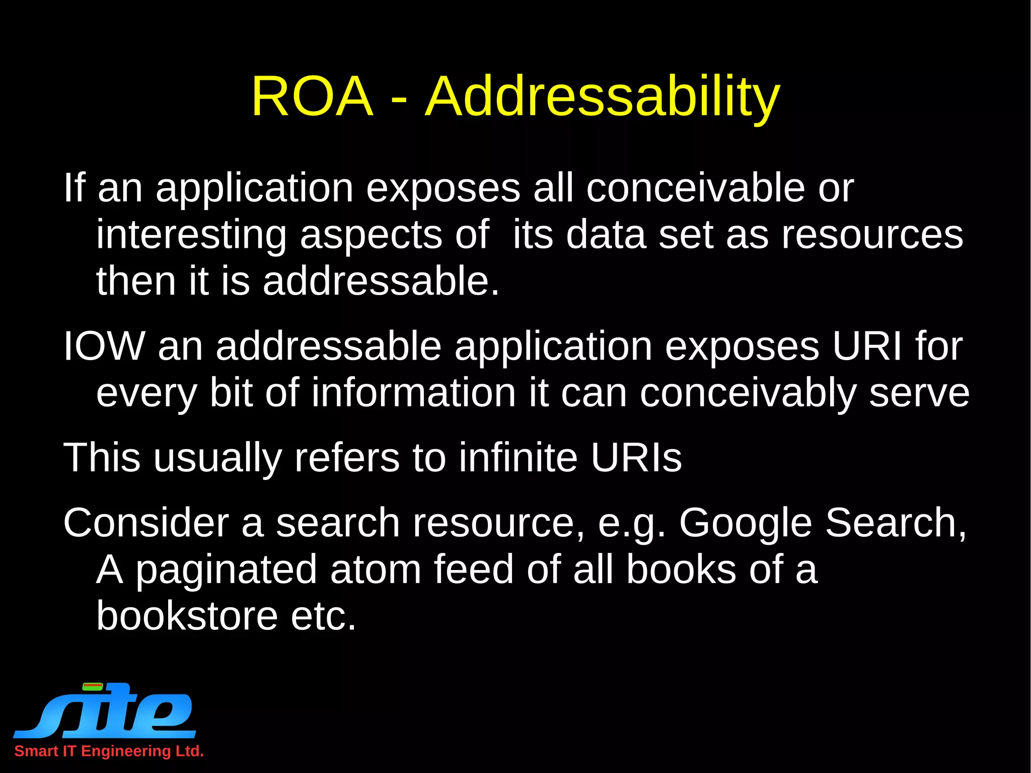 Smart IT Engineering Ltd. REST Constraints Layered System The layered system style or also popularly referred to as n-layer system allows an architecture to be composed of hierarchical layers by constraining component behavior such that each component cannot &quot;see&quot; beyond the immediate layer with which they are interacting. Code-On-Demand Allows client functionality to be extended by downloading and executing code in the form of  applets  or  scripts . This simplifies clients by reducing the number of features required to be pre-implemented. 