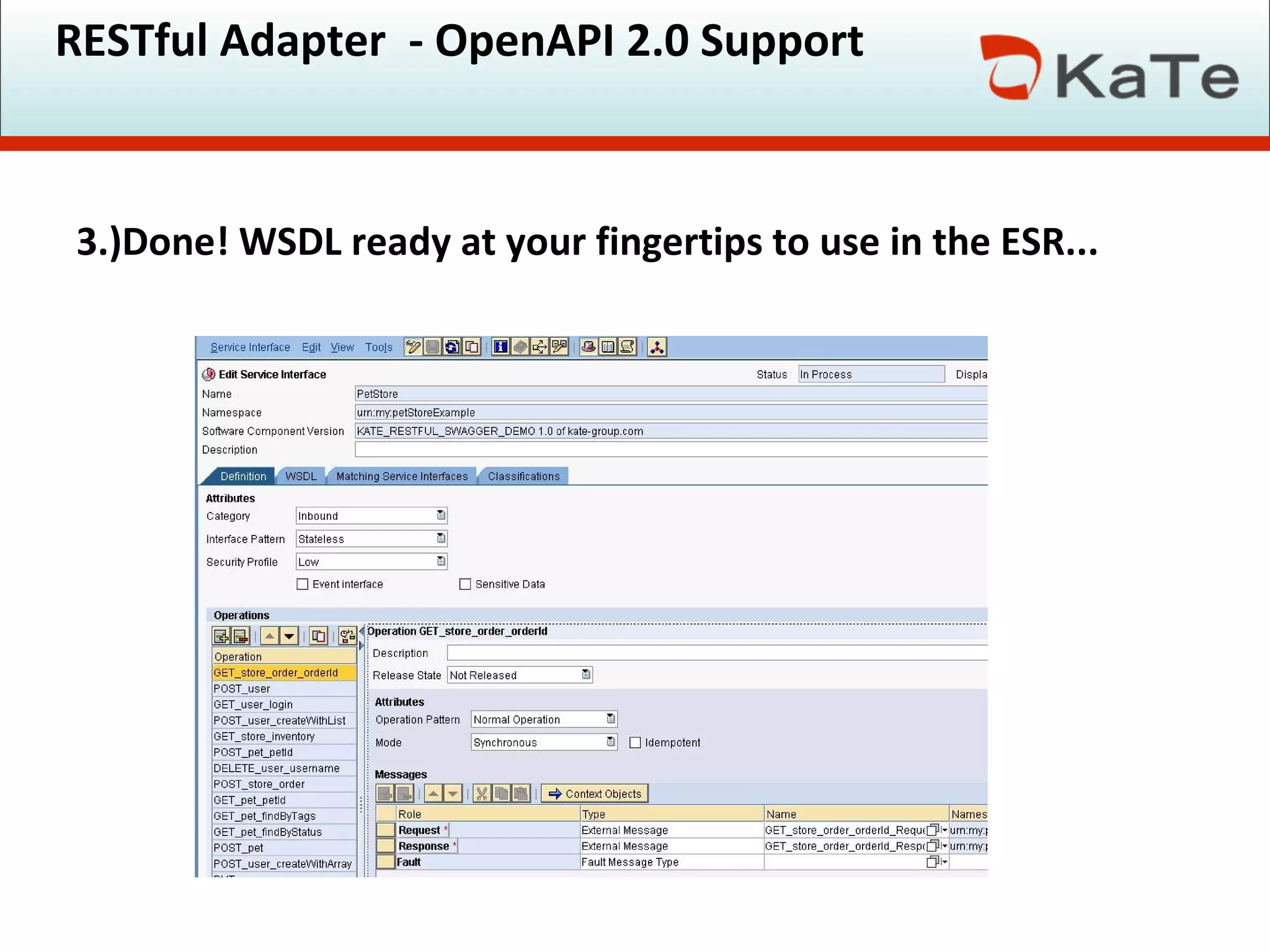 RESTful Adapter - OpenAPI 2.0 Support
3.)Done! WSDL ready at your fingertips to use in the ESR...
 