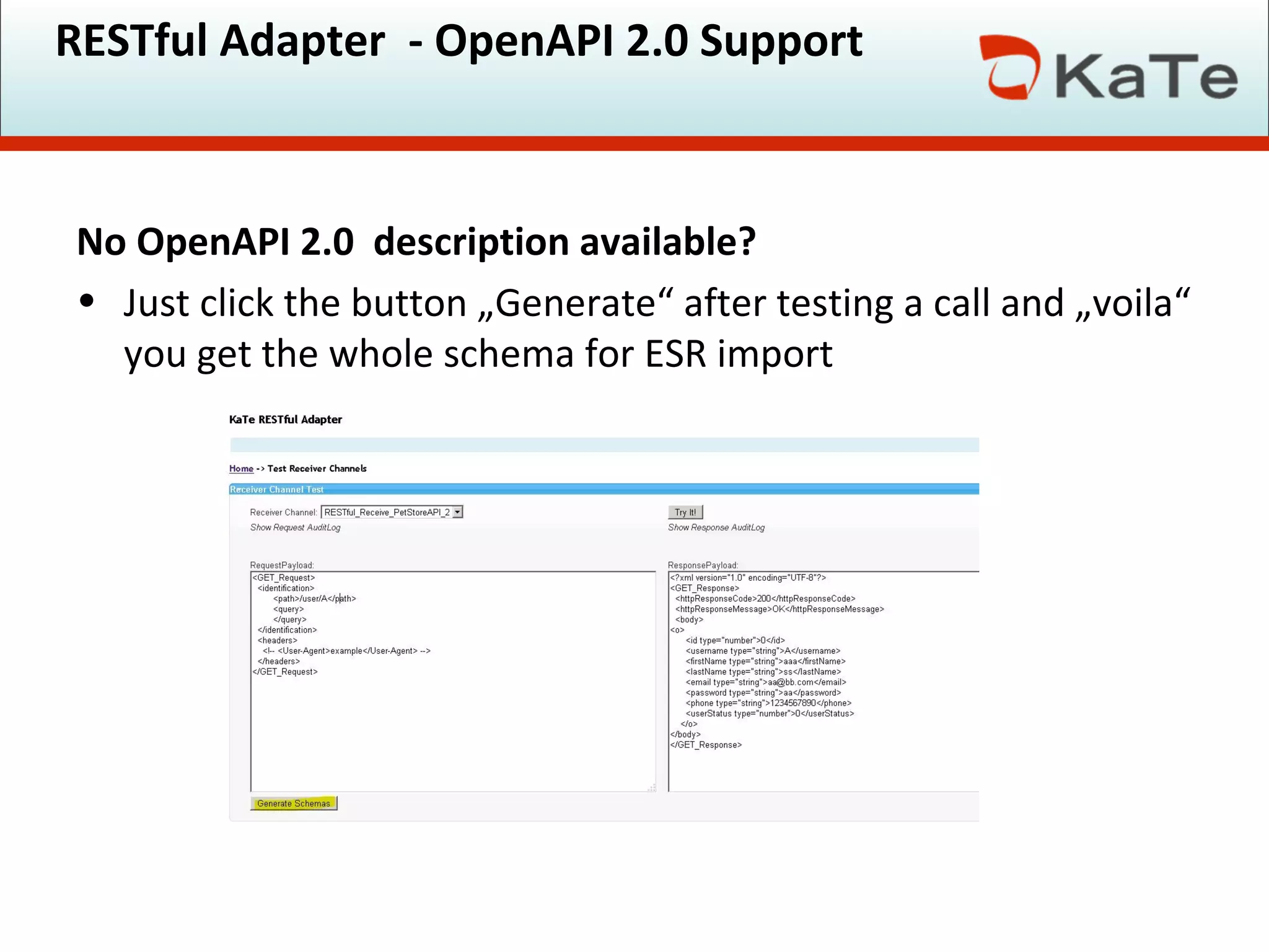 RESTful Adapter - OpenAPI 2.0 Support
No OpenAPI 2.0 description available?
• Just click the button „Generate“ after testing a call and „voila“
you get the whole schema for ESR import
 