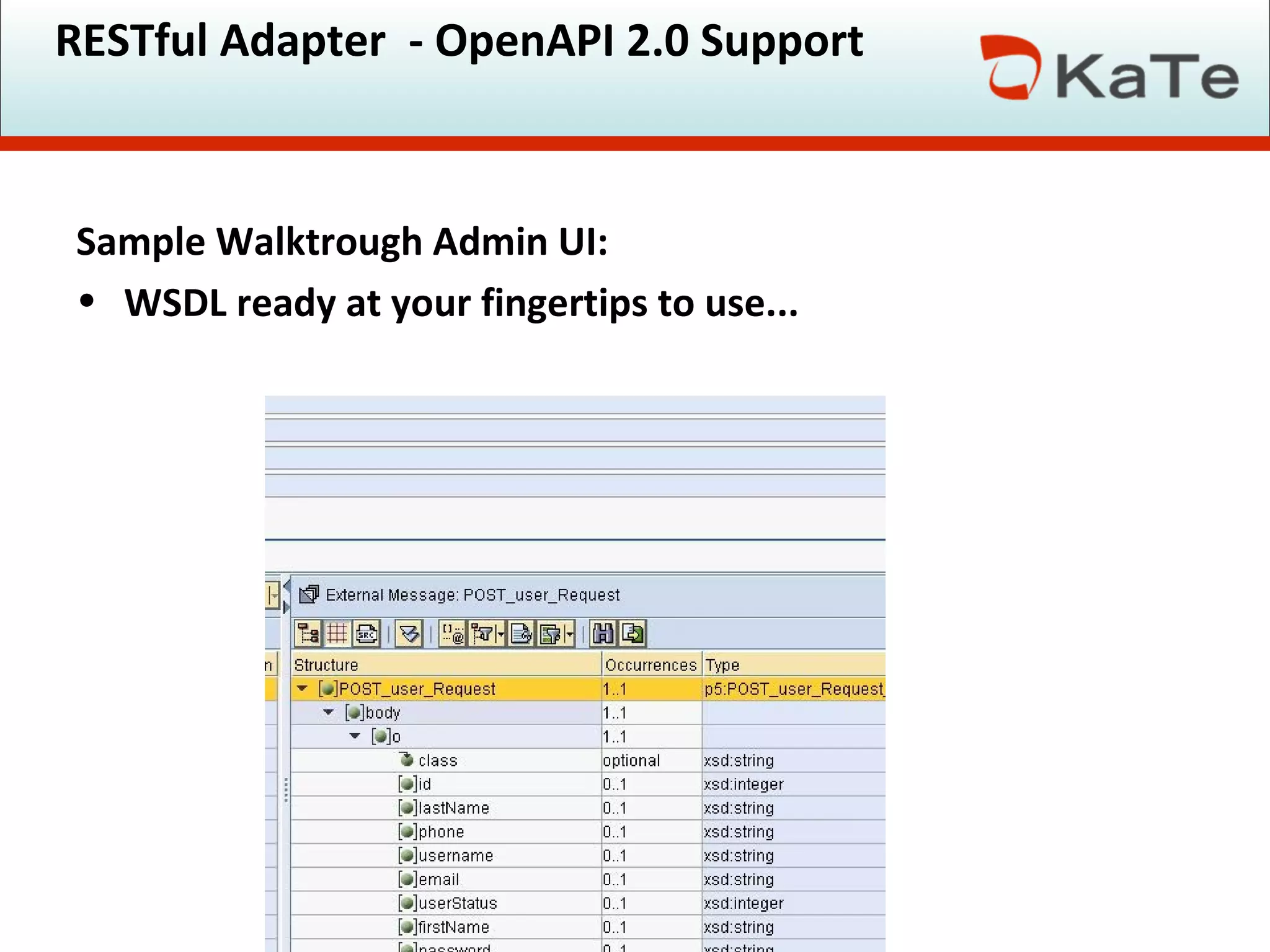 RESTful Adapter - OpenAPI 2.0 Support
Sample Walktrough Admin UI:
• WSDL ready at your fingertips to use...
 
