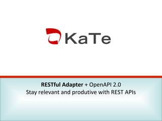 RESTful Adapter + OpenAPI 2.0
Stay relevant and produtive with REST APIs
 