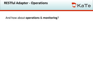 RESTful Adapter - Operations

And how about operations & monitoring?

 