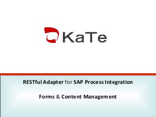 RESTful Adapter for SAP Process Integration
Forms & Content Management

 