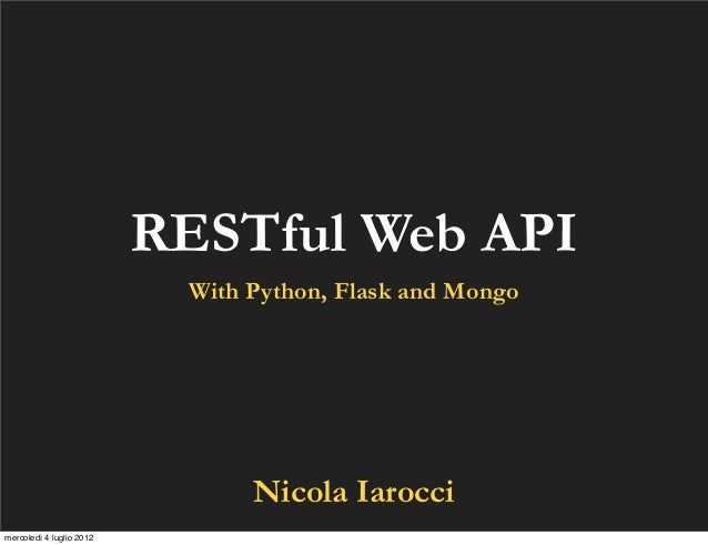RESTful Web API                           With Python, Flask and Mongo                                Nicola Iaroccimercol...