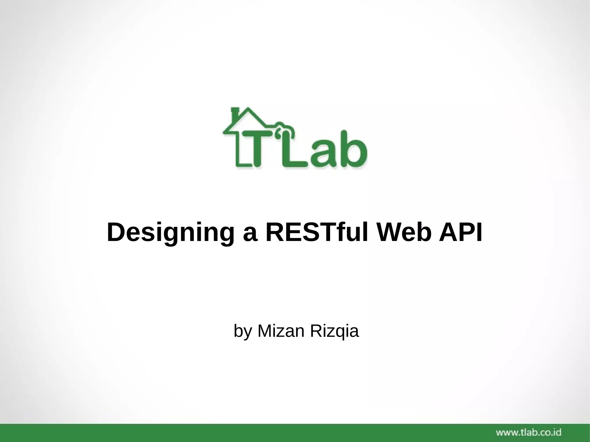 by Mizan Rizqia
Designing a RESTful Web API
 