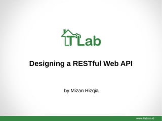 by Mizan Rizqia
Designing a RESTful Web API
 