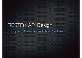 RESTFul API Design
Principles, Guidelines and Best Practices
 