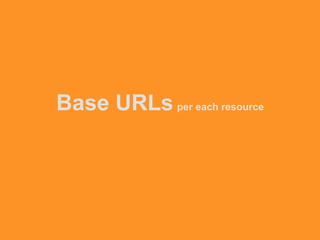 Base URLs per each resource
 
