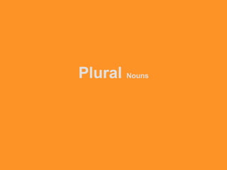 Plural Nouns
 