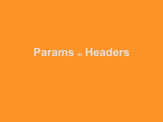 Params in Headers
 