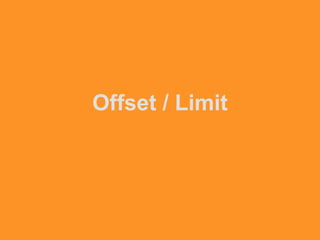 Offset / Limit
 