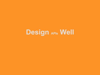 Design APIs Well
 