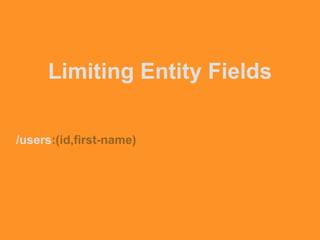 Limiting Entity Fields
/users:(id,first-name)
 
