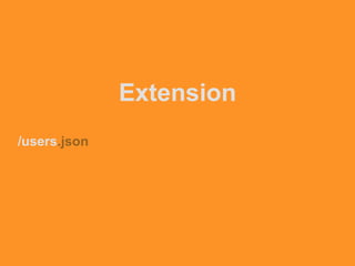 Extension
/users.json
 