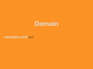 Domain
example.com/api/
 